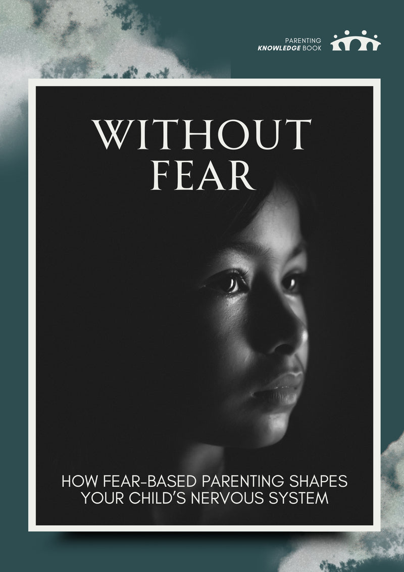 Without fear: How fear-based parenting shapes your child's nervous system